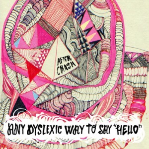 After Crash - Any Dyslexic Way To Say Hello